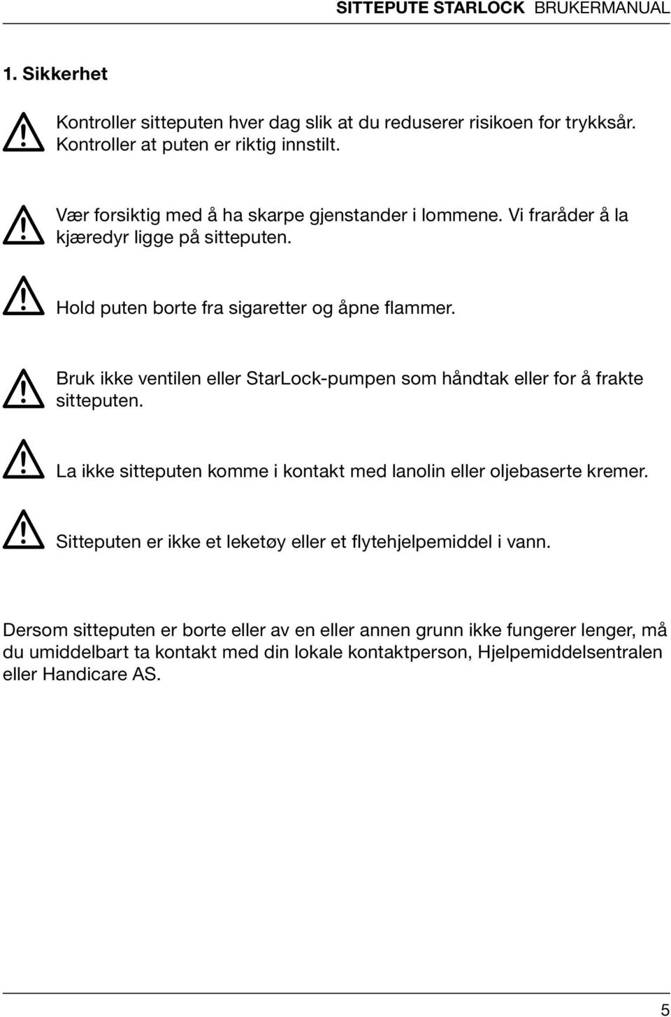 Bruk ikke ventilen eller StarLock-pumpen som håndtak eller for å frakte sitteputen. la ikke sitteputen komme i kontakt med lanolin eller oljebaserte kremer.