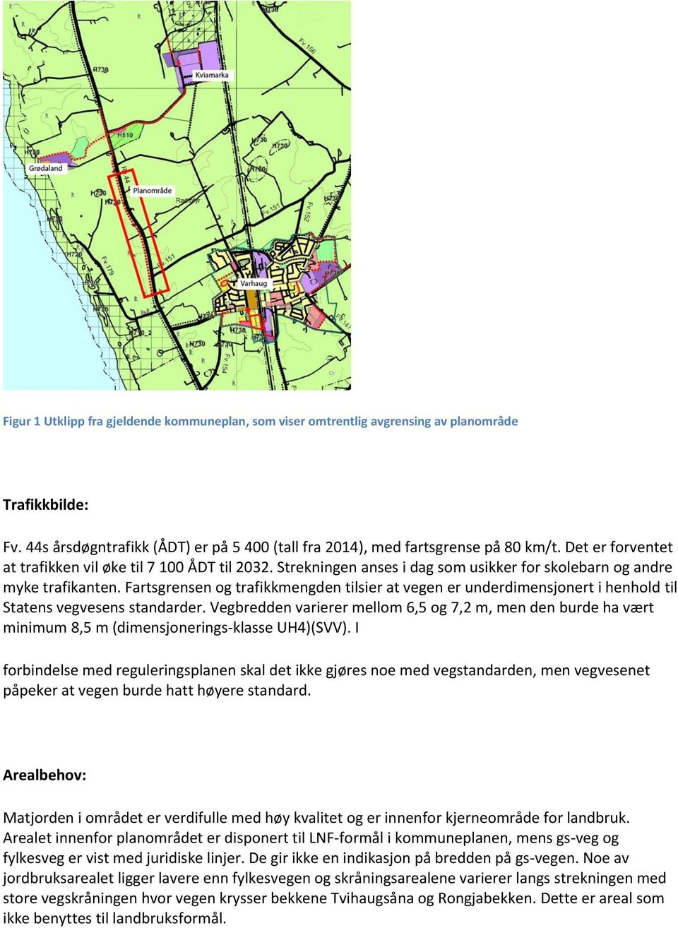 Fartsgrensen og trafikkmengden tilsier at vegen er underdimensjonert i henhold til Statens vegvesens standarder.