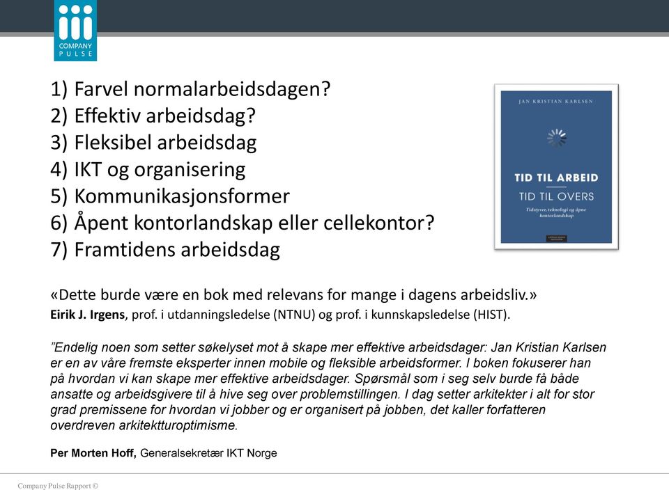 Endelig noen som setter søkelyset mot å skape mer effektive arbeidsdager: Jan Kristian Karlsen er en av våre fremste eksperter innen mobile og fleksible arbeidsformer.