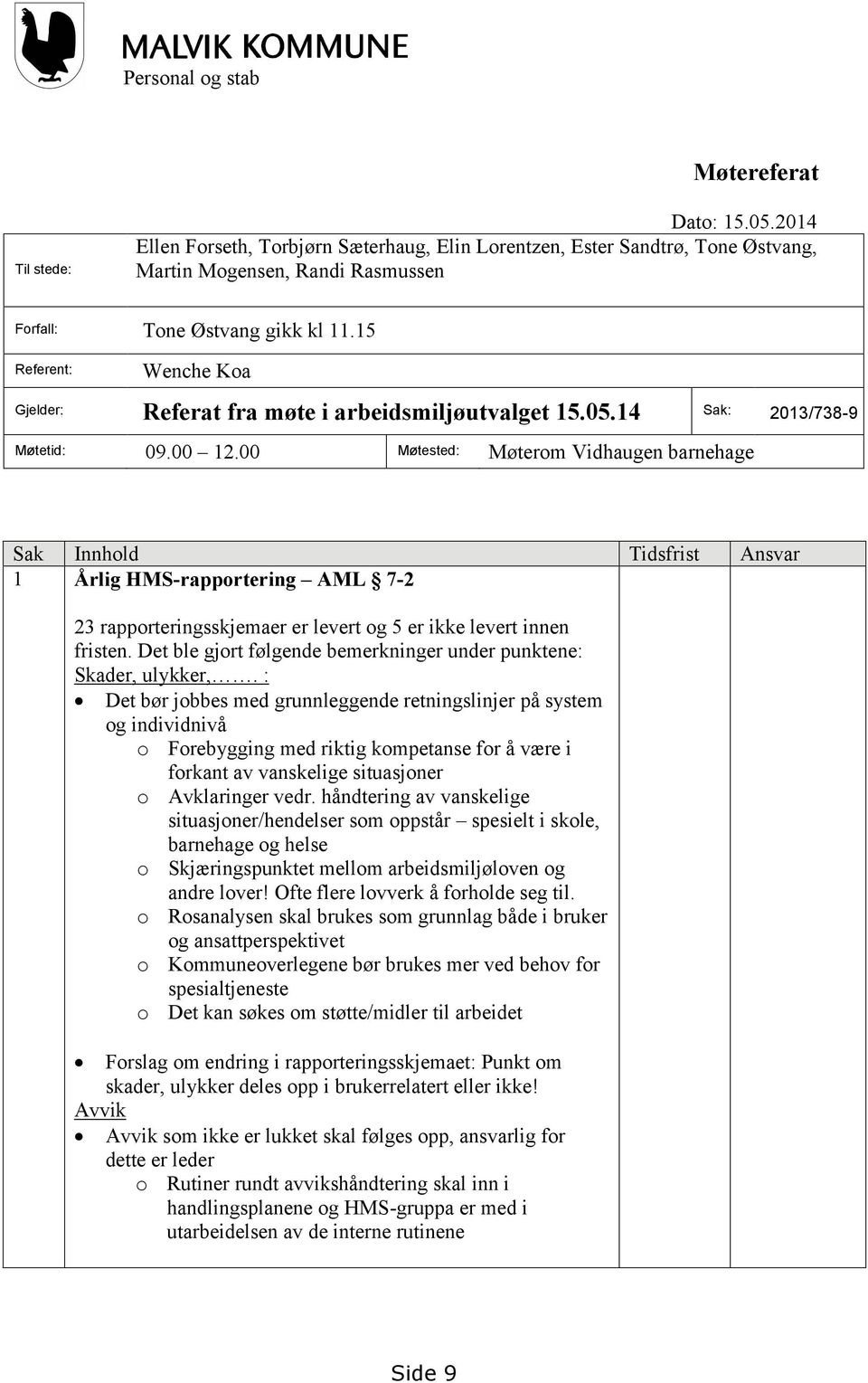 15 Referent: Wenche Koa Gjelder: Referat fra møte i arbeidsmiljøutvalget 15.05.14 Sak: 2013/738-9 Møtetid: 09.00 12.