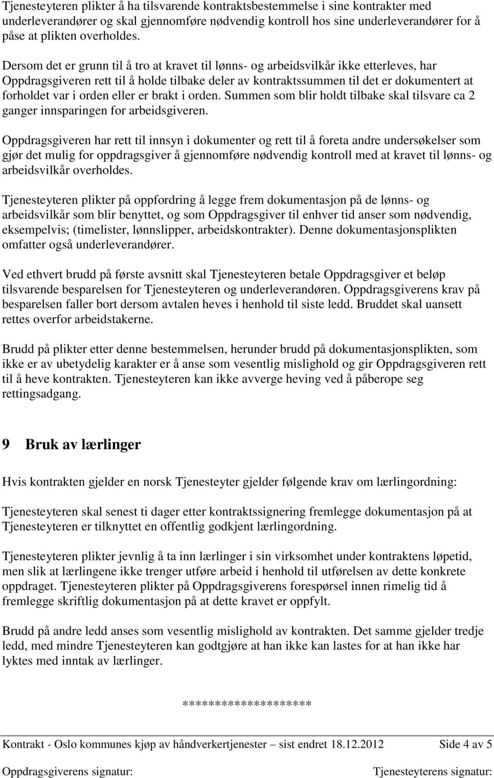 orden eller er brakt i orden. Summen som blir holdt tilbake skal tilsvare ca 2 ganger innsparingen for arbeidsgiveren.