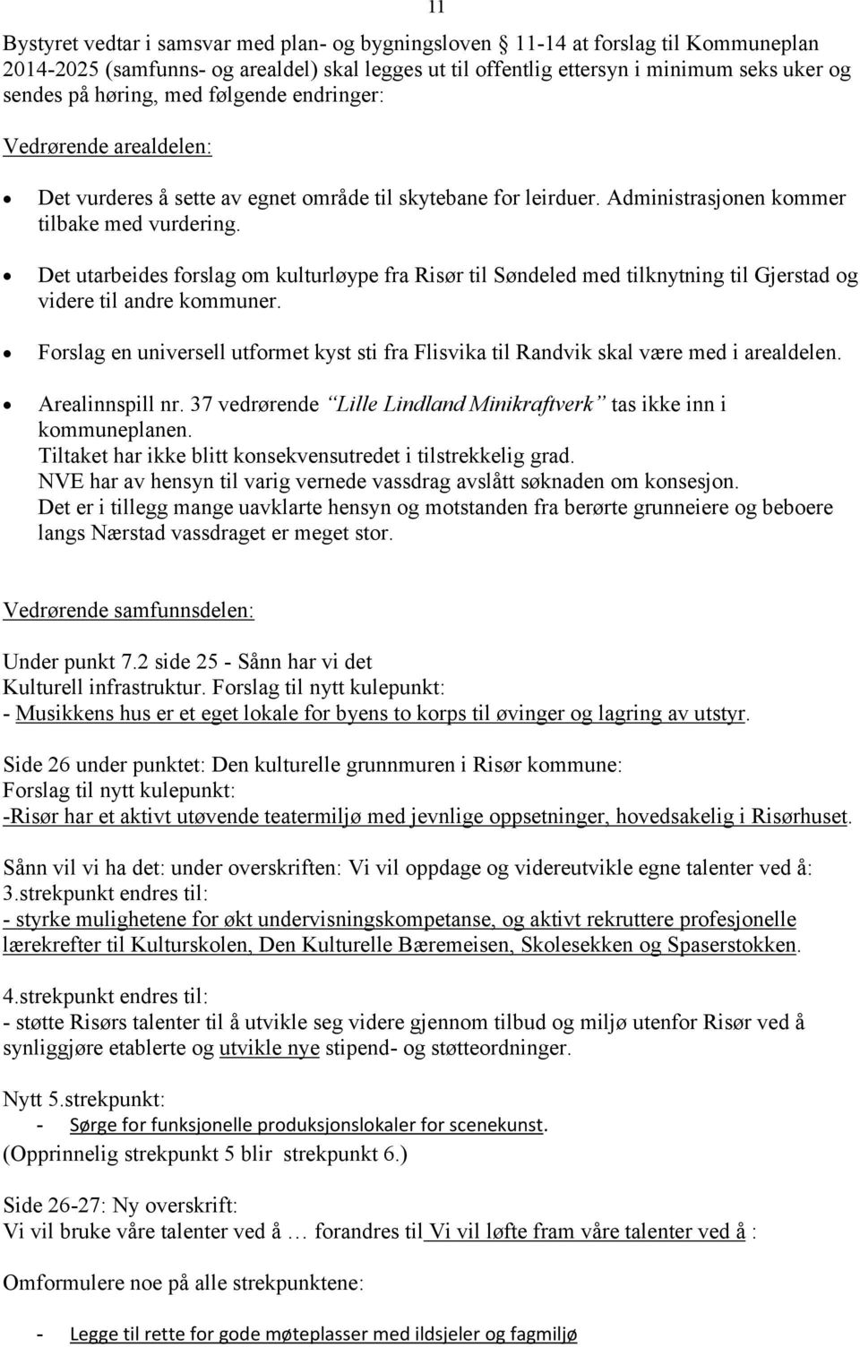 Det utarbeides forslag om kulturløype fra Risør til Søndeled med tilknytning til Gjerstad og videre til andre kommuner.