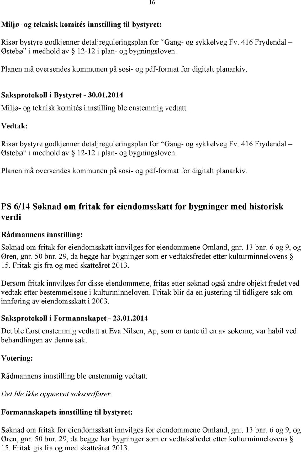 Risør bystyre godkjenner detaljreguleringsplan for Gang- og sykkelveg Fv. 416 Frydendal Østebø i medhold av 12-12 i plan- og bygningsloven.