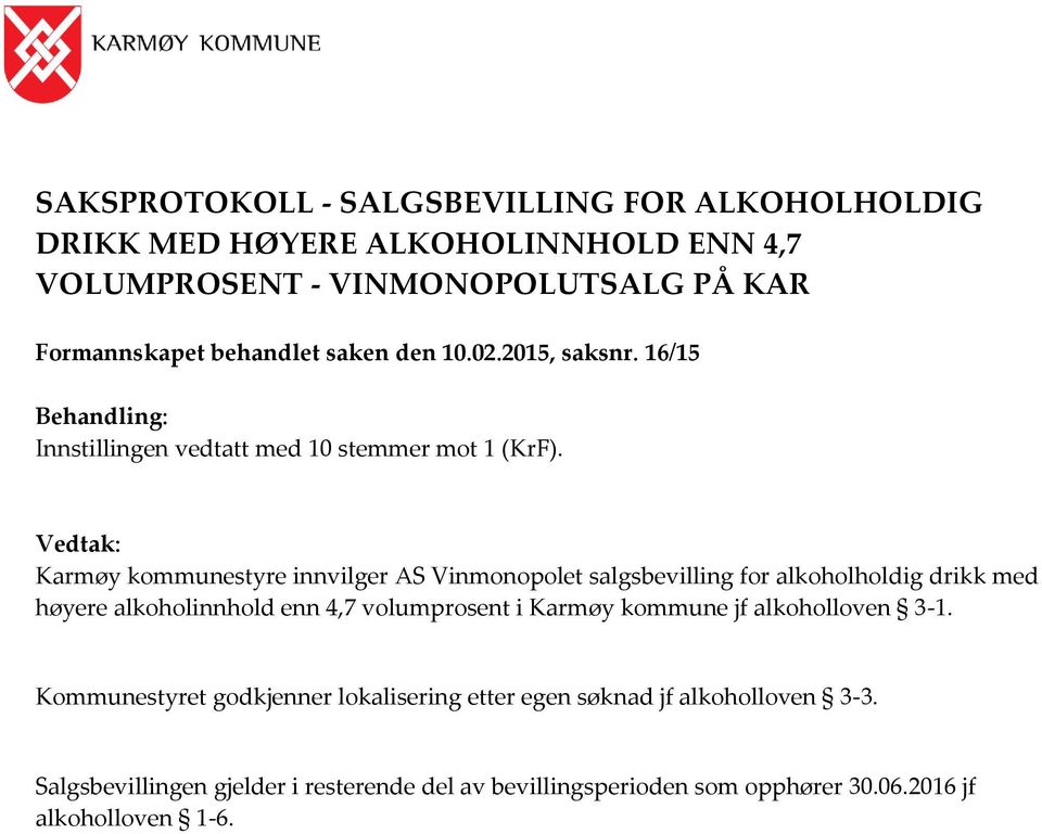 Vedtak: Karmøy kommunestyre innvilger AS Vinmonopolet salgsbevilling for alkoholholdig drikk med høyere alkoholinnhold enn 4,7 volumprosent i Karmøy