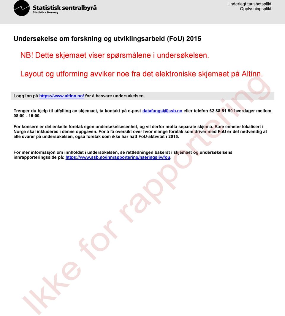 Trenger du hjelp til utfylling av skjemaet, ta kontakt på e-post datafangst@ssb.no eller telefon 62 88 51 90 hverdager mellom 08:00-15:00.