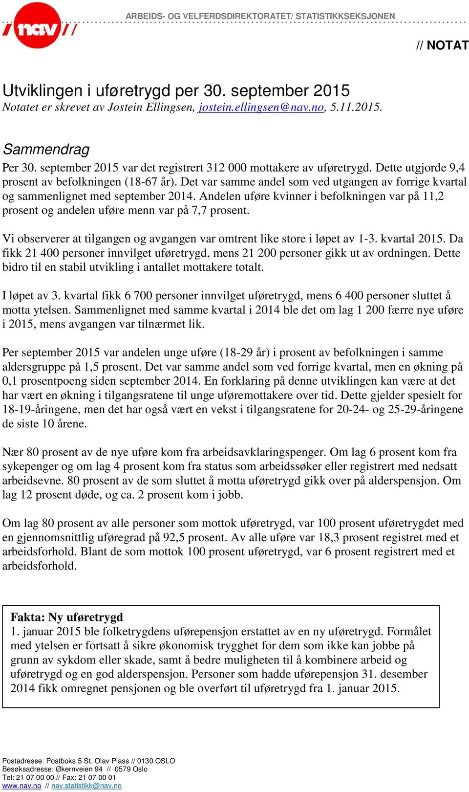 Det var samme andel som ved utgangen av forrige kvartal og sammenlignet med september 2014. Andelen uføre kvinner i befolkningen var på 11,2 prosent og andelen uføre menn var på 7,7 prosent.