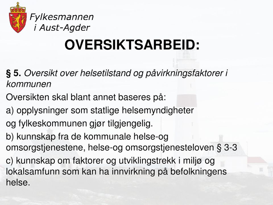 a) opplysninger som statlige helsemyndigheter og fylkeskommunen gjør tilgjengelig.