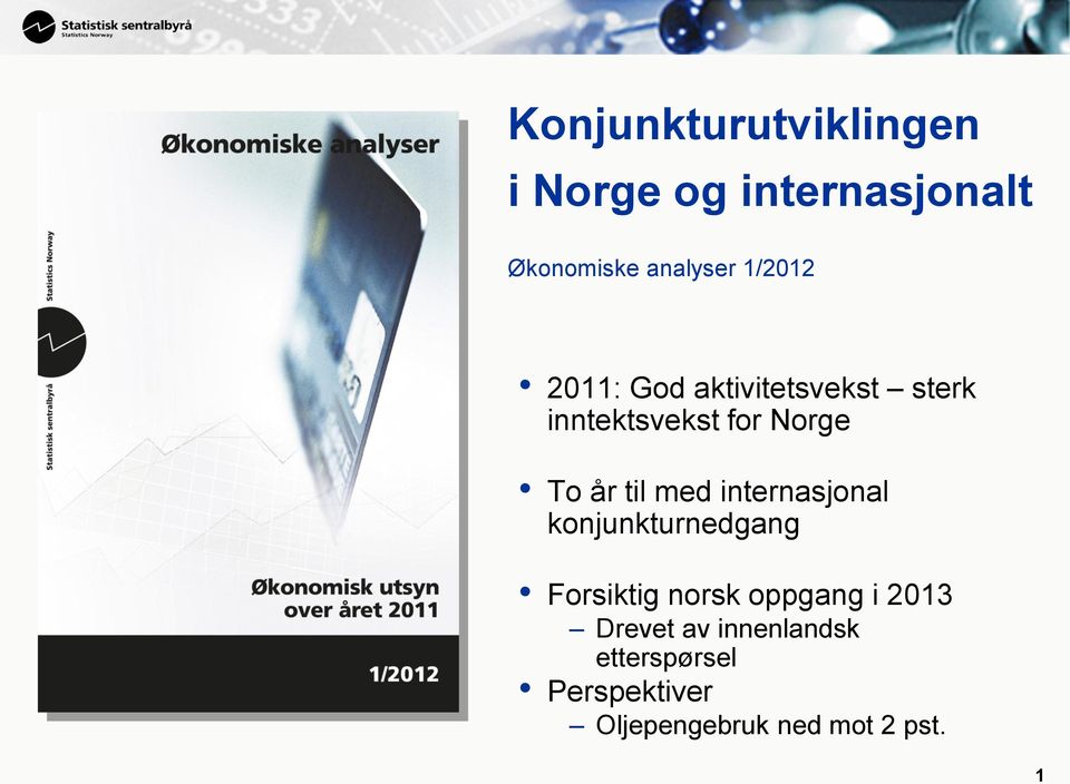 til med internasjonal konjunkturnedgang Forsiktig norsk oppgang i 2013