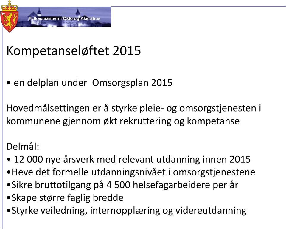 relevant utdanning innen 2015 Heve det formelle utdanningsnivået i omsorgstjenestene Sikre