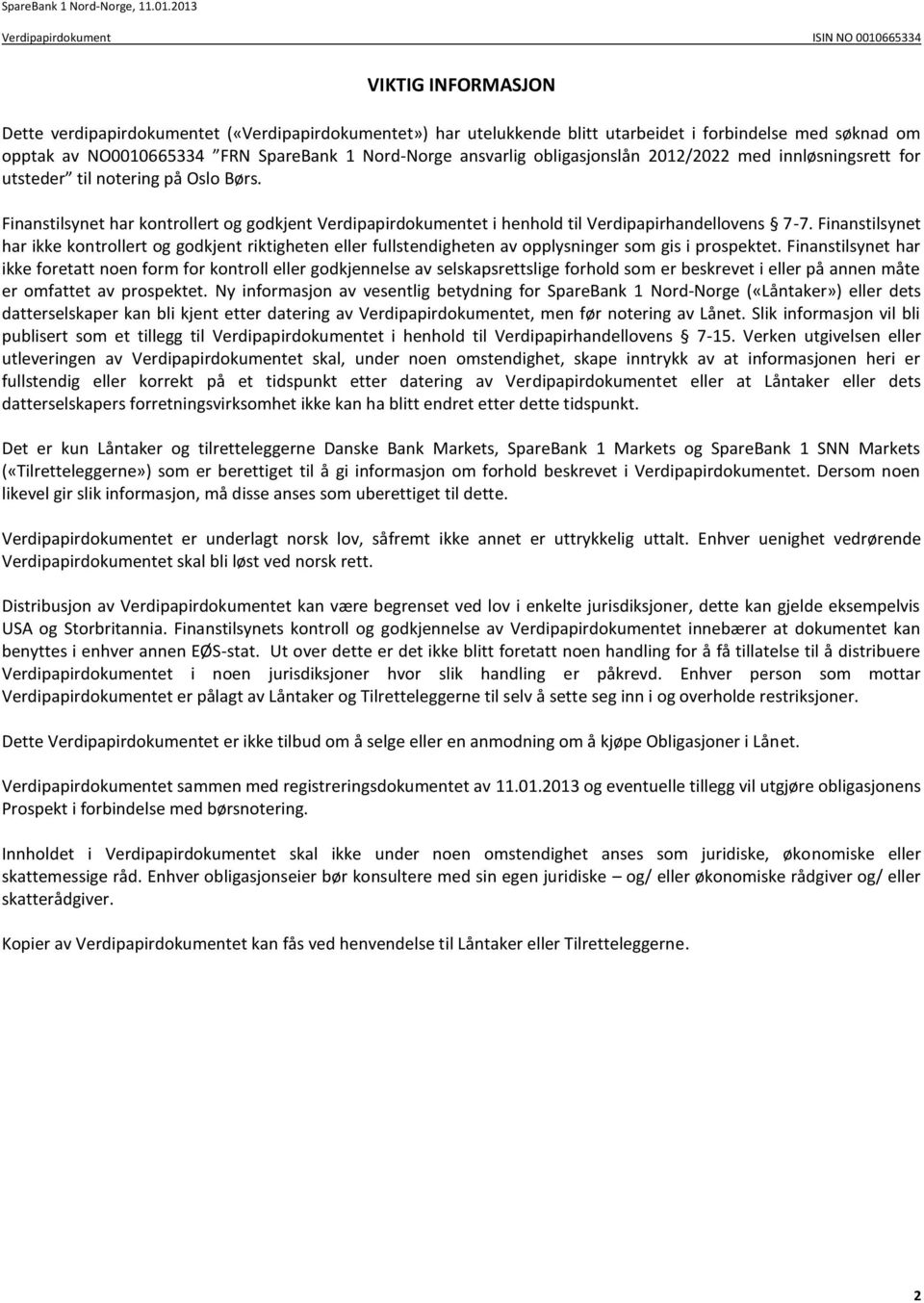 Finanstilsynet har ikke kontrollert og godkjent riktigheten eller fullstendigheten av opplysninger som gis i prospektet.