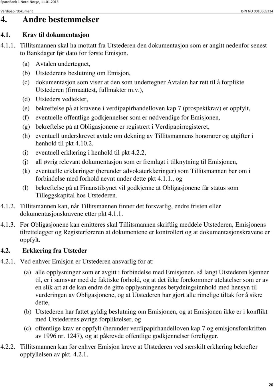 alen undertegnet, (b) Utstederens beslutning om Emisjon, (c) dokumentasjon som vi