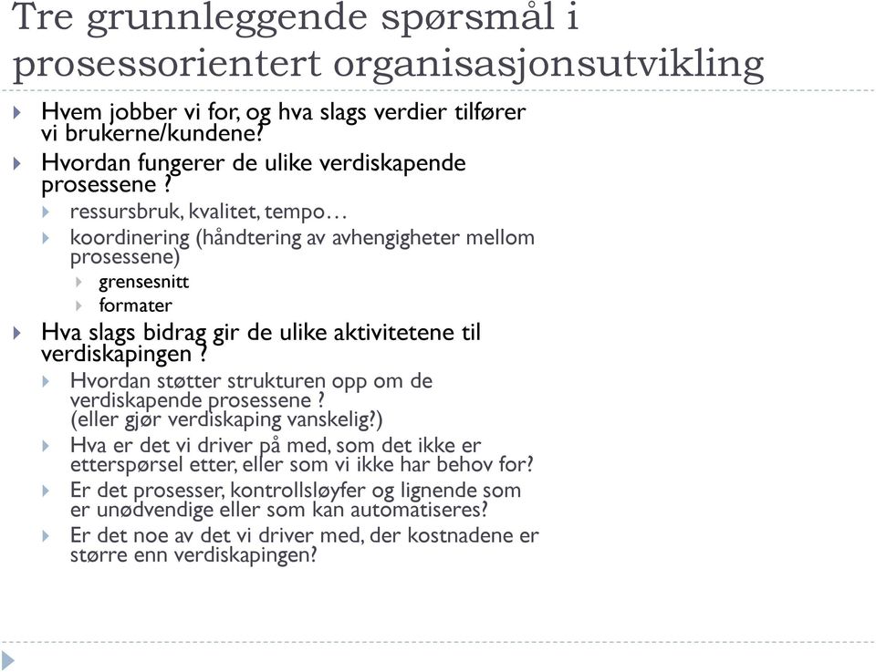 ressursbruk, kvalitet, tempo koordinering (håndtering av avhengigheter mellom prosessene) grensesnitt formater Hva slags bidrag gir de ulike aktivitetene til verdiskapingen?