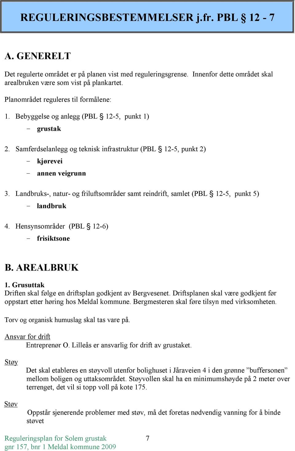 Landbruks-, natur- og friluftsområder samt reindrift, samlet (PBL 12-5, punkt 5) - landbruk 4. Hensynsområder (PBL 12-6) - frisiktsone B. AREALBRUK 1.