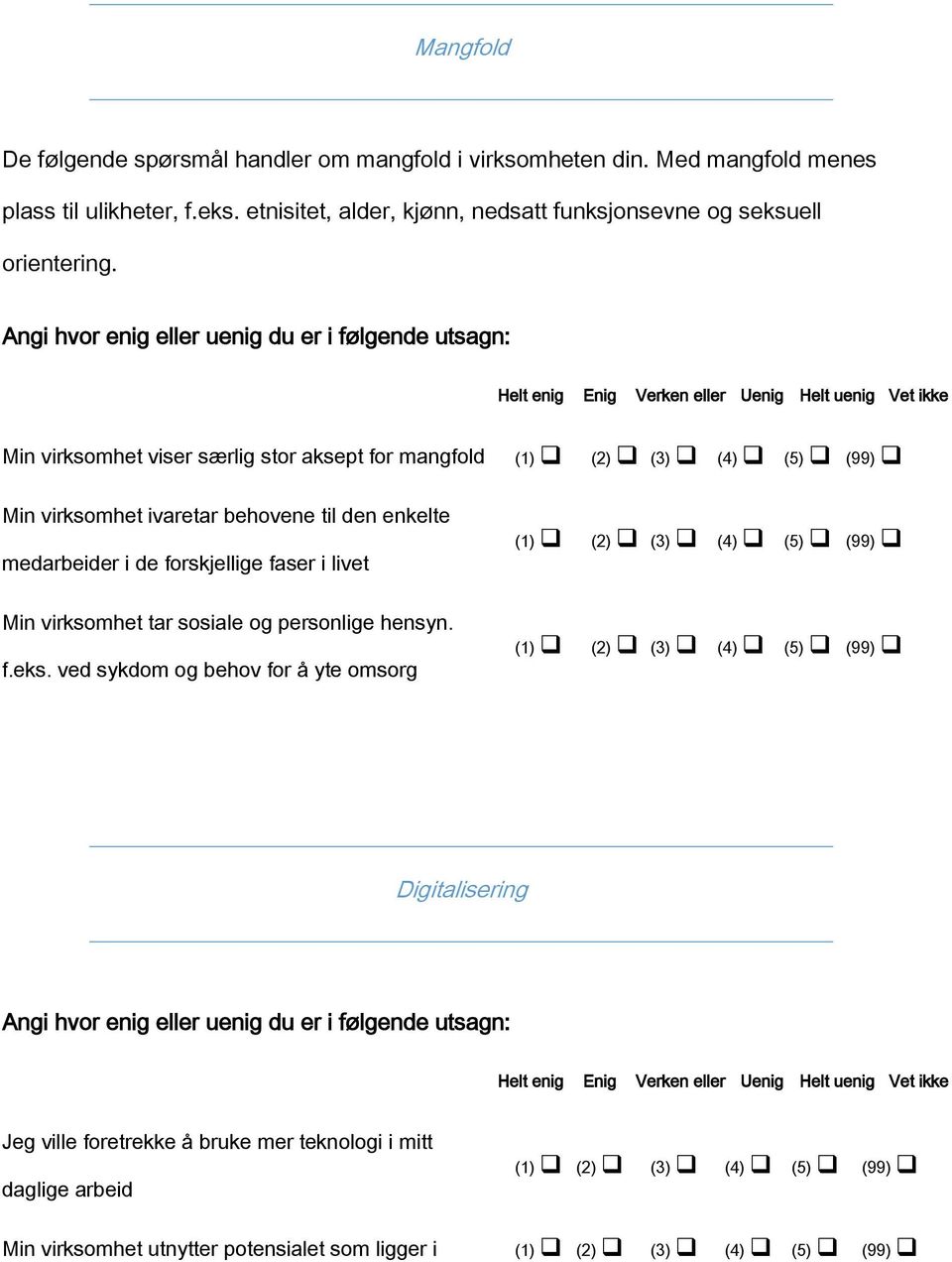 Min virksomhet viser særlig stor aksept for mangfold Min virksomhet ivaretar behovene til den enkelte medarbeider i de forskjellige faser