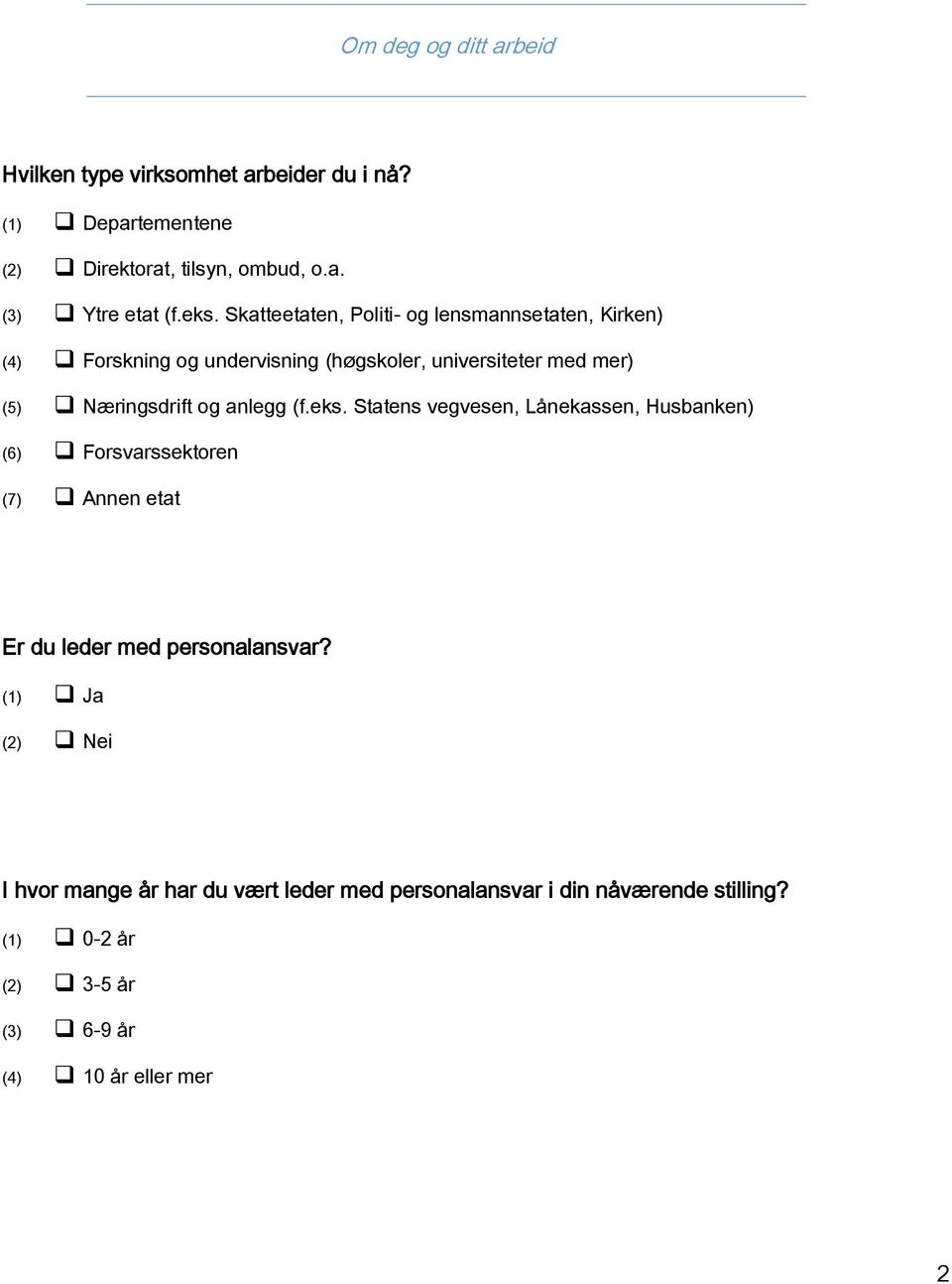 og anlegg (f.eks. Statens vegvesen, Lånekassen, Husbanken) (6) Forsvarssektoren (7) Annen etat Er du leder med personalansvar?