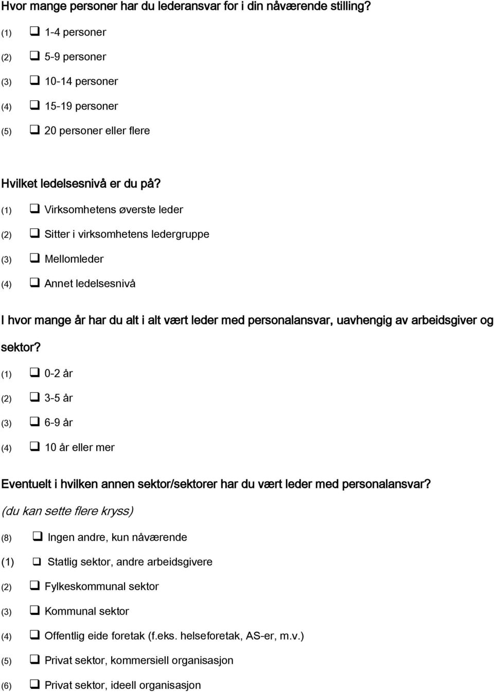 og sektor? (1) 0-2 år (2) 3-5 år (3) 6-9 år (4) 10 år eller mer Eventuelt i hvilken annen sektor/sektorer har du vært leder med personalansvar?