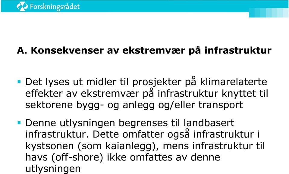 og/eller transport Denne utlysningen begrenses til landbasert infrastruktur.