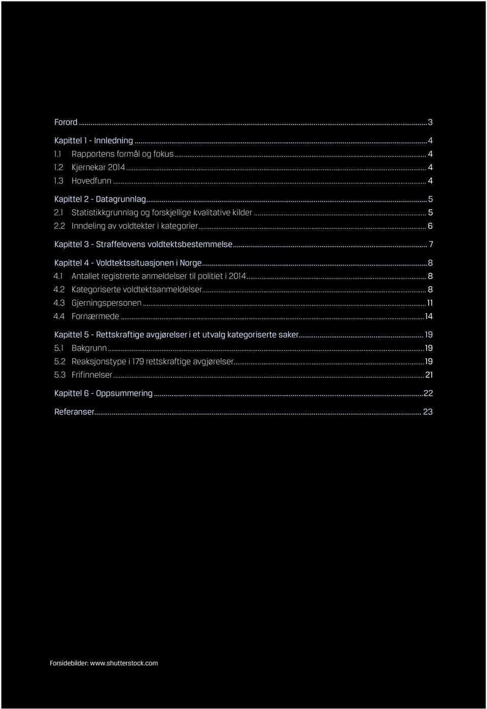 .. 7 Kapittel 4 - Voldtektssituasjonen i Norge...8 4.1 Antallet registrerte anmeldelser til politiet i 2014... 8 4.2 Kategoriserte voldtektsanmeldelser... 8 4.3 Gjerningspersonen...11 4.