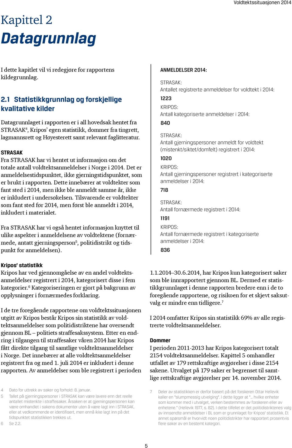 Datagrunnlag I dette kapitlet vil vi redegjøre for rapportens kildegrunnlag. 2.