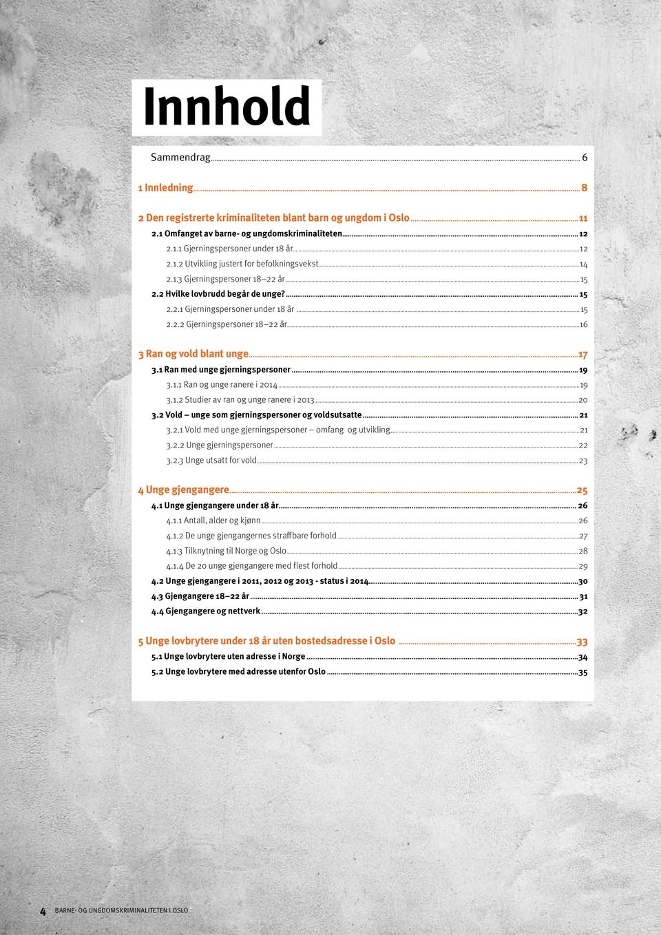 ..16 3 Ran og vold blant unge...17 3.1 Ran med unge gjerningspersoner... 19 3.1.1 Ran og unge ranere i 2014...19 3.1.2 Studier av ran og unge ranere i 2013...20 3.