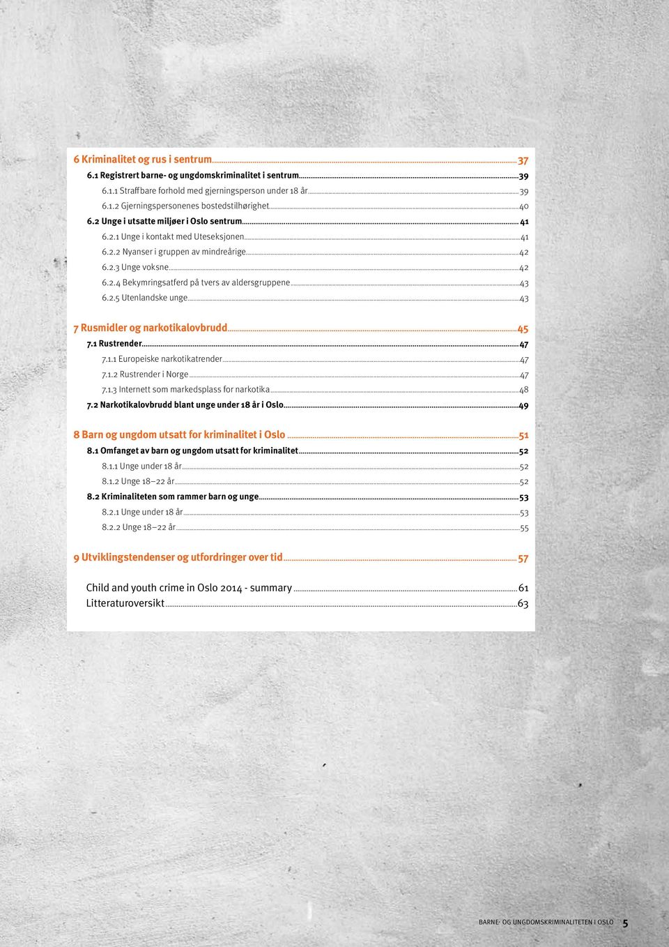 ..43 6.2.5 Utenlandske unge...43 7 Rusmidler og narkotikalovbrudd...45 7.1 Rustrender...47 7.1.1 Europeiske narkotikatrender...47 7.1.2 Rustrender i Norge...47 7.1.3 Internett som markedsplass for narkotika.
