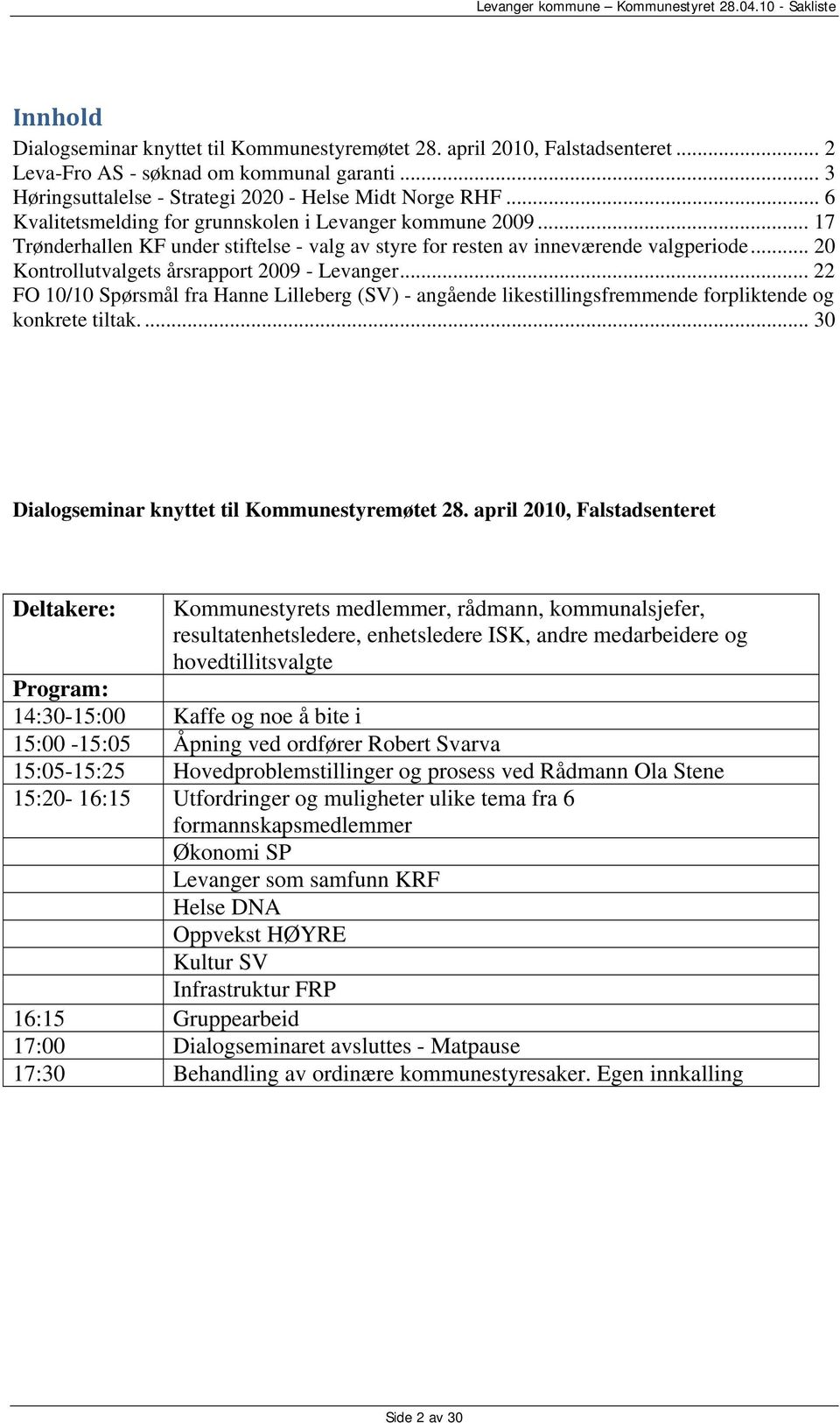 .. 20 Kontrollutvalgets årsrapport 2009 - Levanger... 22 FO 10/10 Spørsmål fra Hanne Lilleberg (SV) - angående likestillingsfremmende forpliktende og konkrete tiltak.