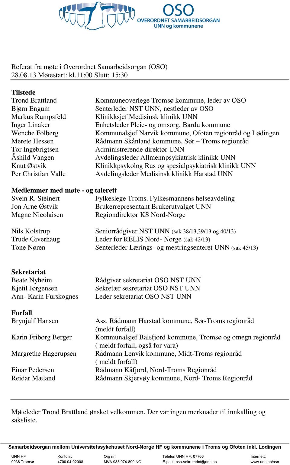 Tromsø kommune, leder av OSO Senterleder NST UNN, nestleder av OSO Klinikksjef Medisinsk klinikk UNN Enhetsleder Pleie- og omsorg, Bardu kommune Kommunalsjef Narvik kommune, Ofoten regionråd og