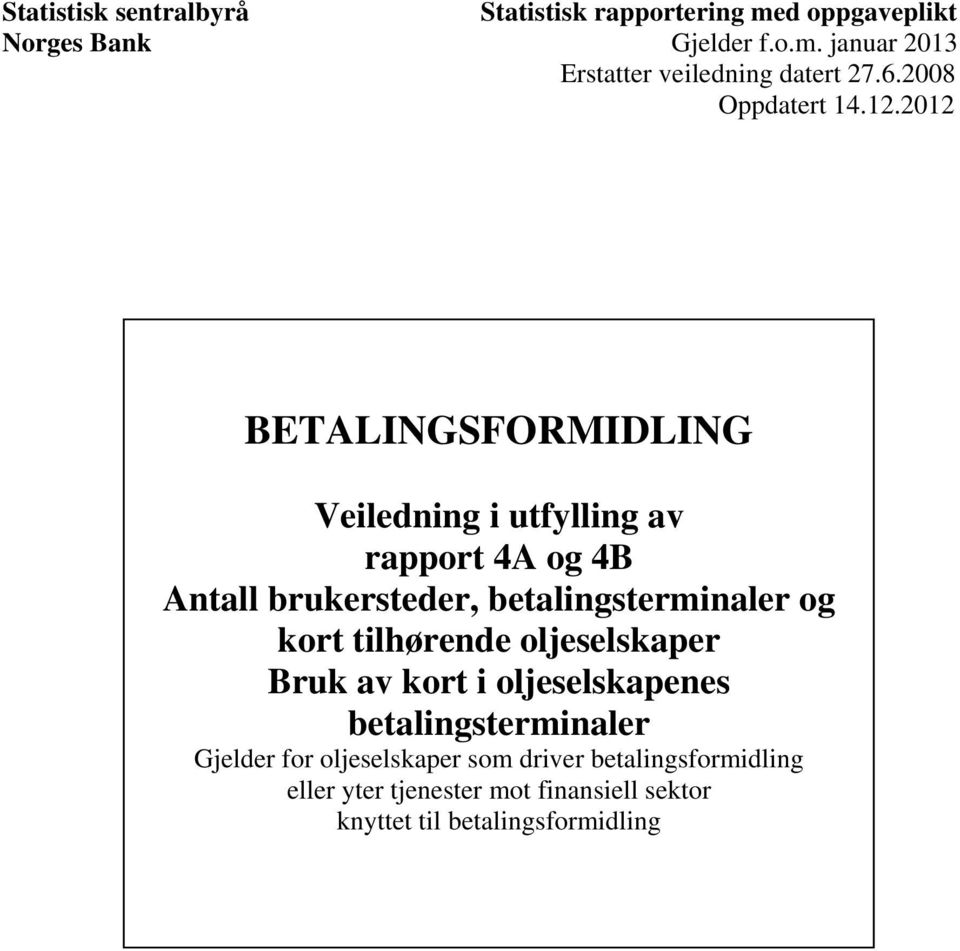 2012 BETALINGSFORMIDLING Veiledning i utfylling av rapport 4A og 4B Antall brukersteder, betalingsterminaler og kort
