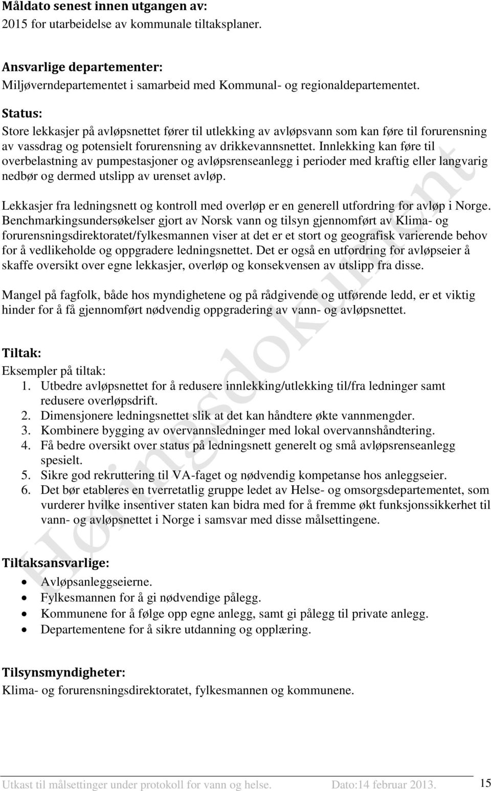 Innlekking kan føre til overbelastning av pumpestasjoner og avløpsrenseanlegg i perioder med kraftig eller langvarig nedbør og dermed utslipp av urenset avløp.