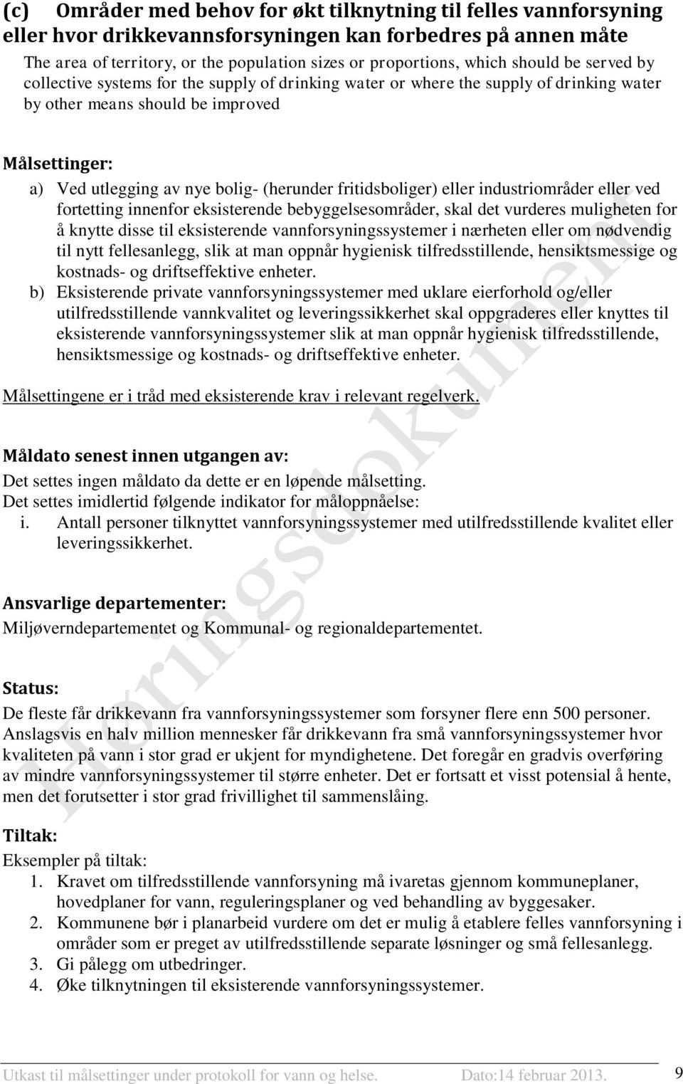 fritidsboliger) eller industriområder eller ved fortetting innenfor eksisterende bebyggelsesområder, skal det vurderes muligheten for å knytte disse til eksisterende vannforsyningssystemer i nærheten