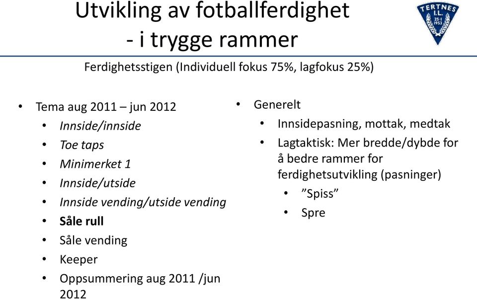 vending/utside vending Såle rull Såle vending Keeper Oppsummering aug 2011 /jun 2012 Generelt