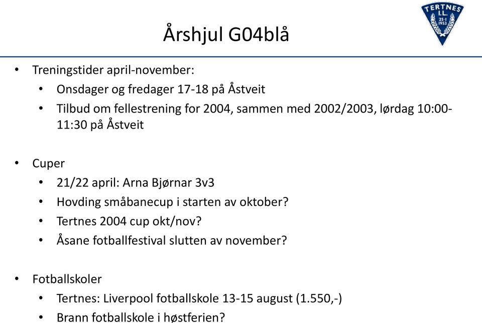 Bjørnar 3v3 Hovding småbanecup i starten av oktober? Tertnes 2004 cup okt/nov?