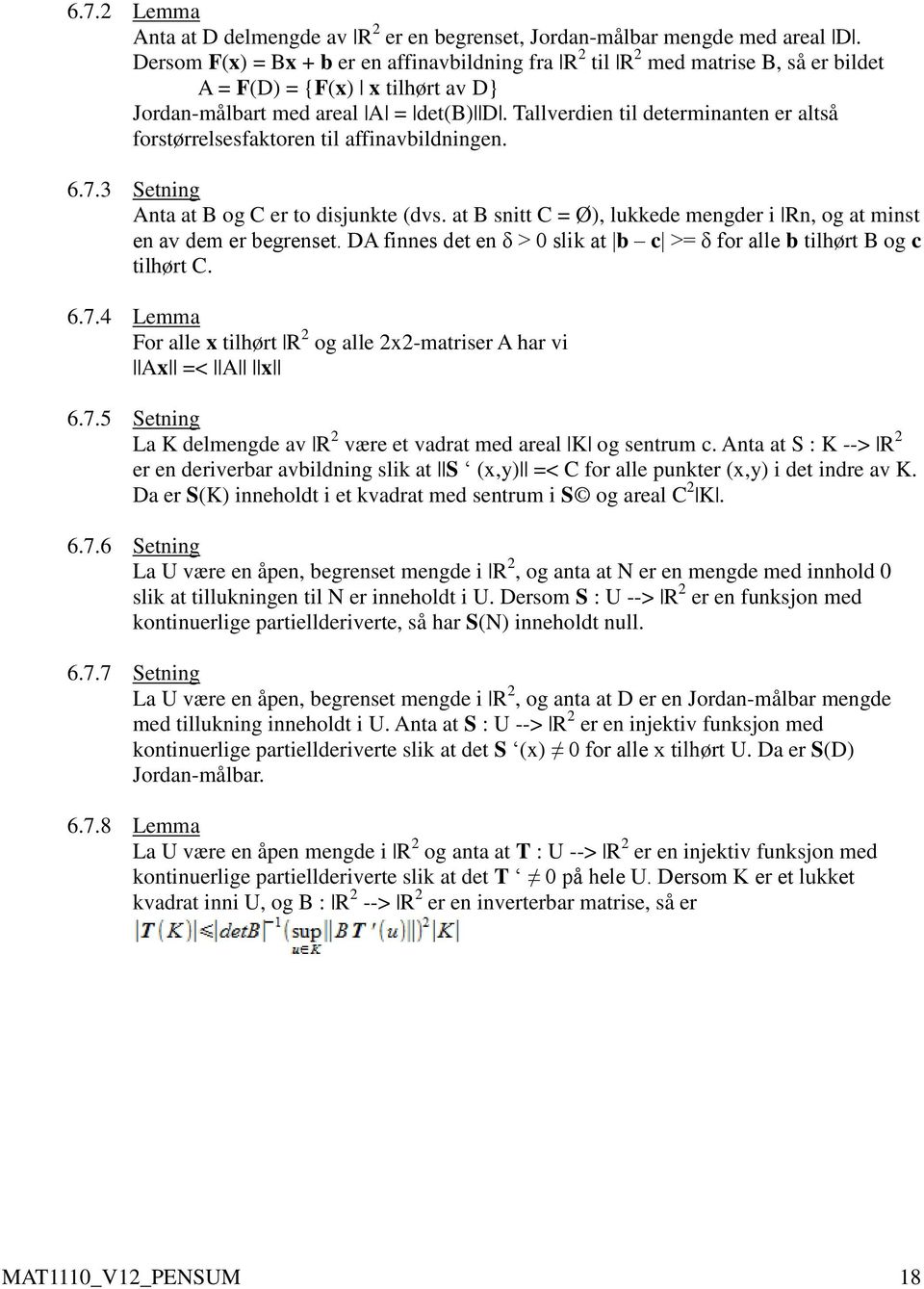 Tallverdien til determinanten er altså forstørrelsesfaktoren til affinavbildningen. 6.7.3 Setning Anta at B og C er to disjunkte (dvs.