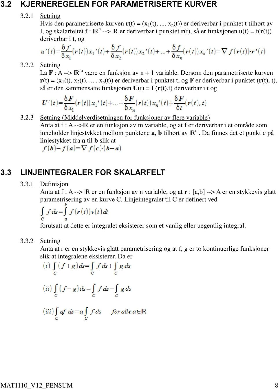 2 Setning La F : A --> R m være en funksjon av n + 1 variable. Dersom den parametriserte kurven r(t) = (x 1 (t), x 2 (t),.