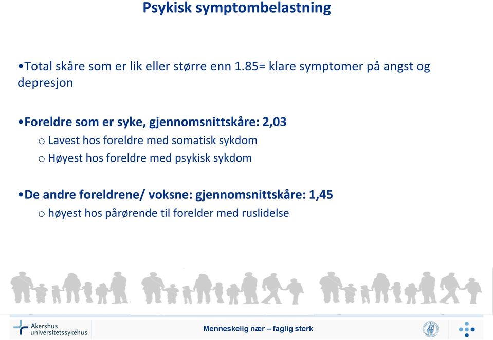 2,03 o Lavest hos foreldre med somatisk sykdom o Høyest hos foreldre med psykisk