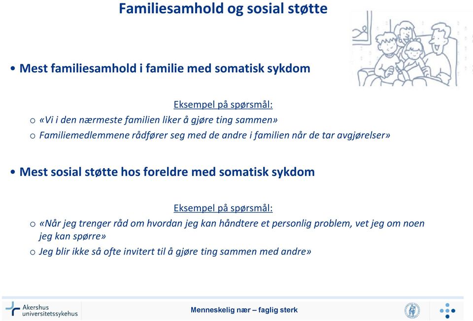 avgjørelser» Mest sosial støtte hos foreldre med somatisk sykdom Eksempel på spørsmål: o «Når jeg trenger råd om hvordan