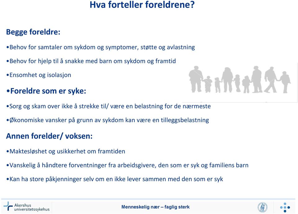 Ensomhet og isolasjon Foreldre som er syke: Sorg og skam over ikke å strekke til/ være en belastning for de nærmeste Økonomiske vansker på