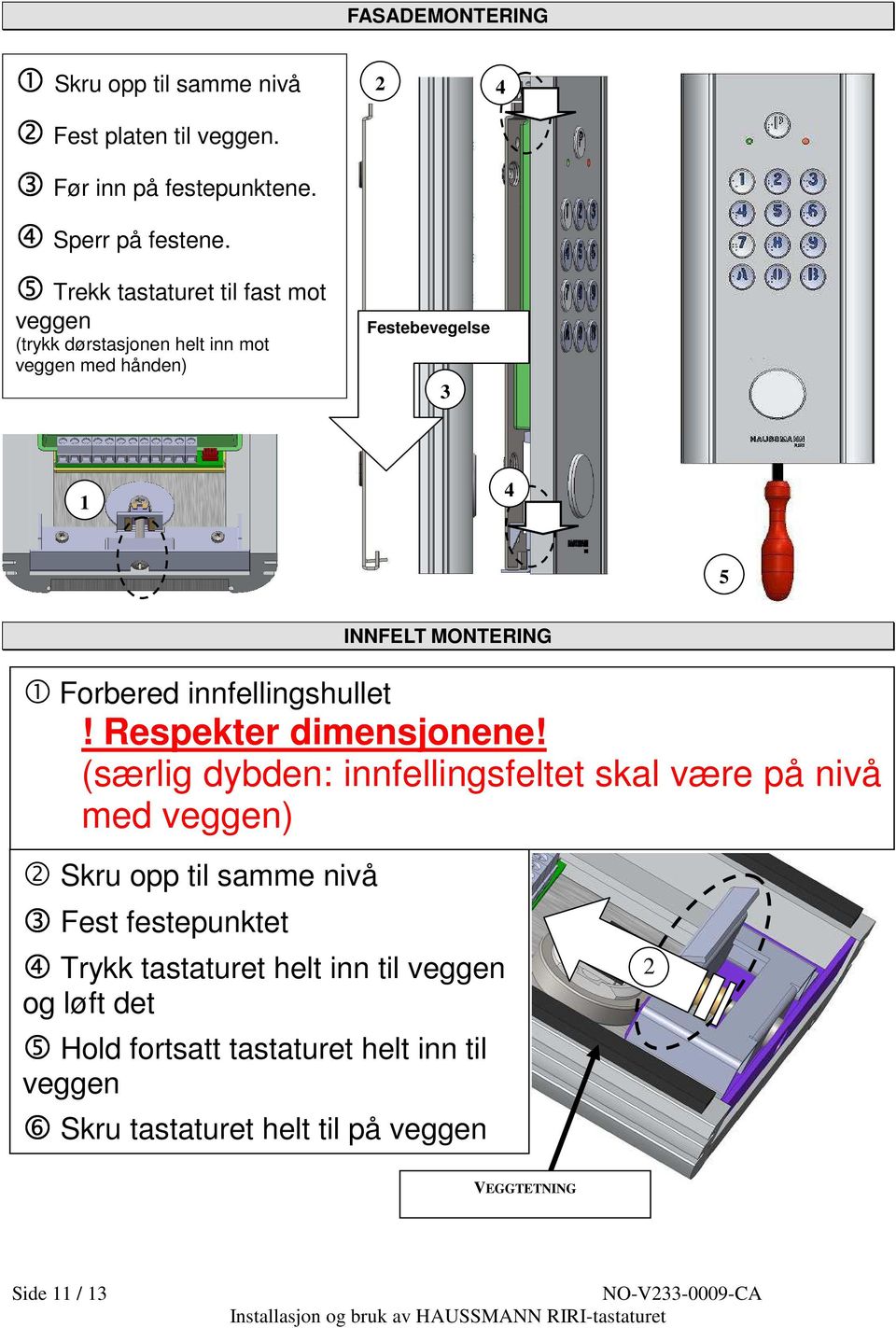 Forbered innfellingshullet! Respekter dimensjonene!