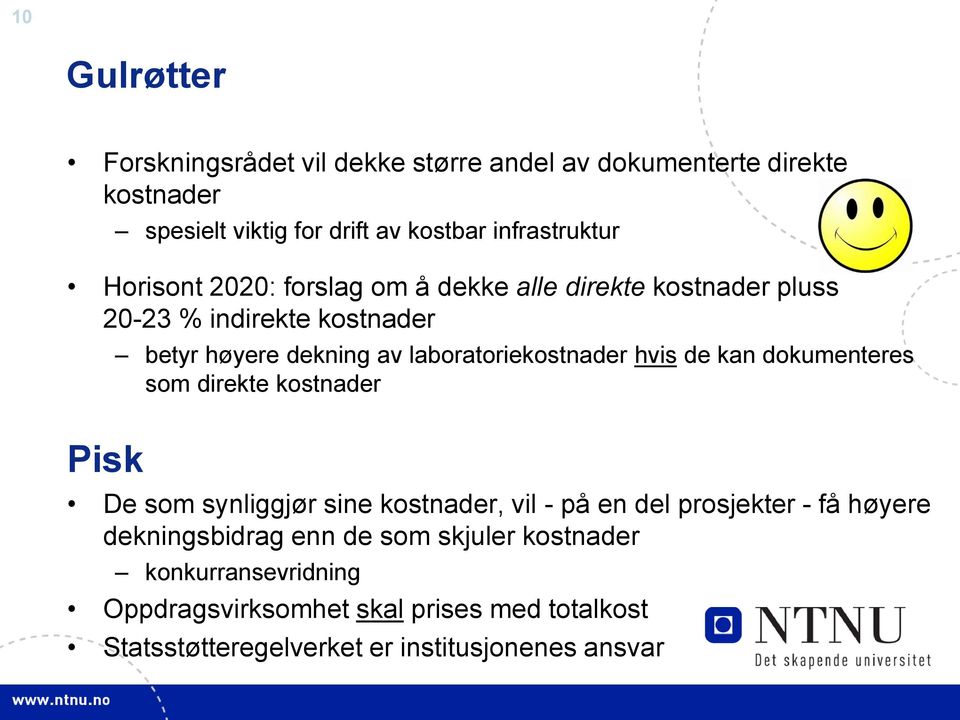 hvis de kan dokumenteres som direkte kostnader Pisk De som synliggjør sine kostnader, vil - på en del prosjekter - få høyere