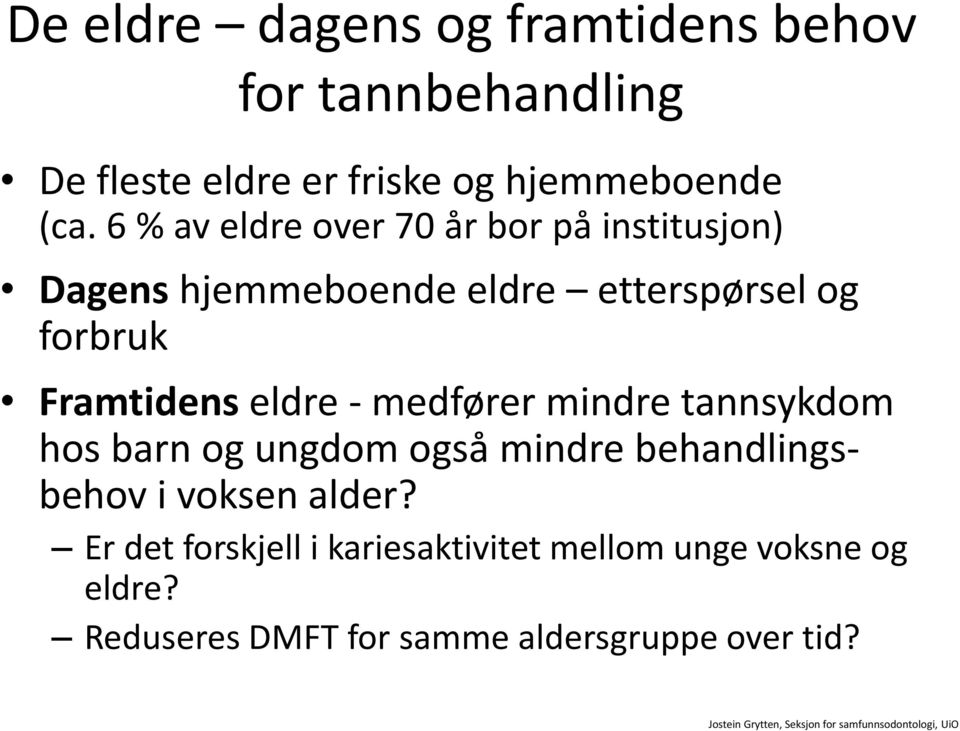 eldre - medfører mindre tannsykdom hos barn og ungdom også mindre behandlingsbehov i voksen alder?