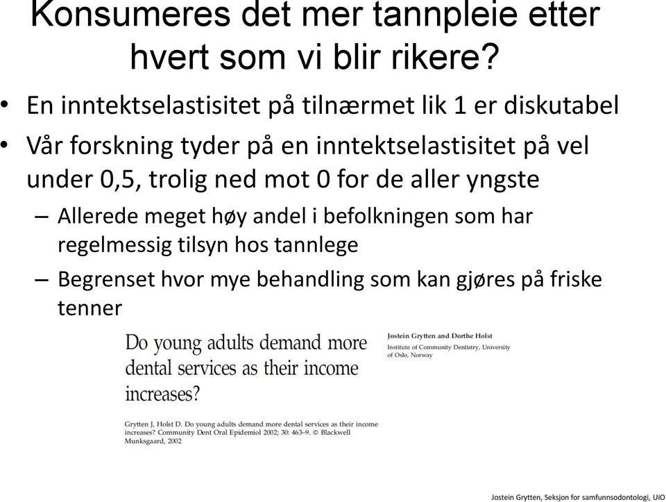 inntektselastisitet på vel under 0,5, trolig ned mot 0 for de aller yngste Allerede meget