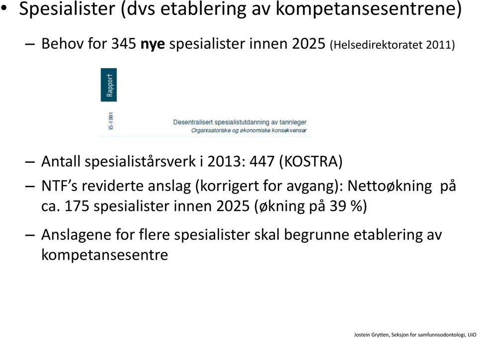 reviderte anslag (korrigert for avgang): Nettoøkning på ca.