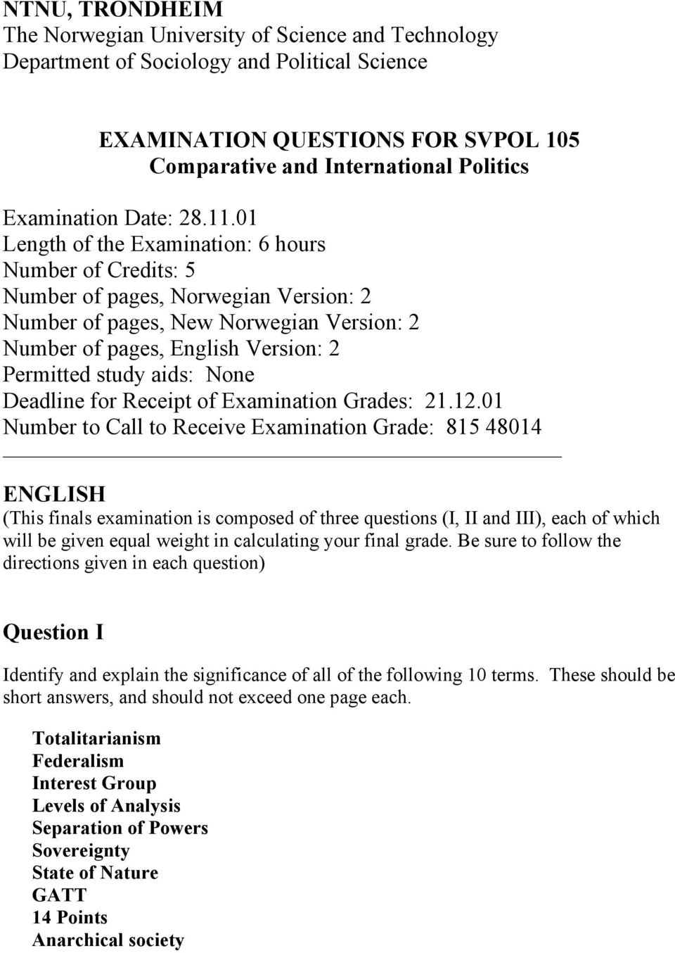 01 Length of the Examination: 6 hours Number of Credits: 5 Number of pages, Norwegian Version: 2 Number of pages, New Norwegian Version: 2 Number of pages, English Version: 2 Permitted study aids: