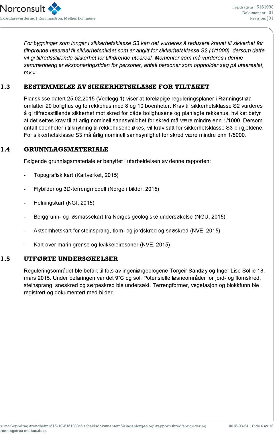 » 1.3 BESTEMMELSE AV SIKKERHETSKLASSE FOR TILTAKET Planskisse datert 25.02.