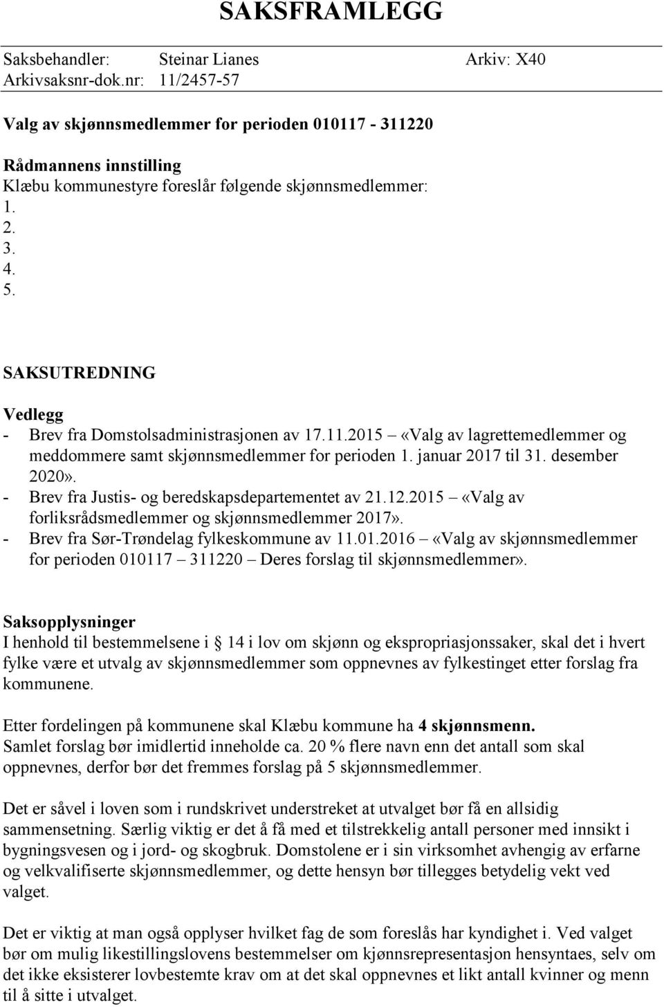 SAKSUTREDNING Vedlegg - Brev fra Domstolsadministrasjonen av 17.11.2015 «Valg av lagrettemedlemmer og meddommere samt skjønnsmedlemmer for perioden 1. januar 2017 til 31. desember 2020».