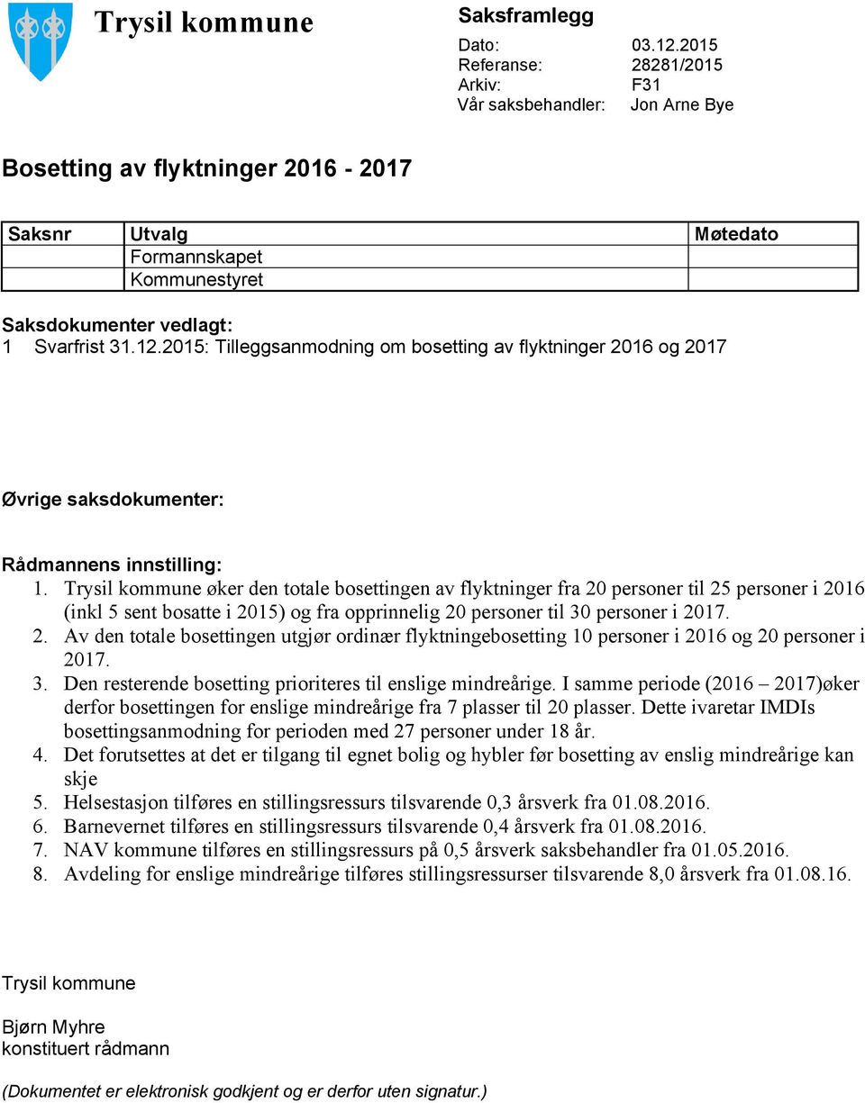 2015: Tilleggsanmodning om bosetting av flyktninger 2016 og 2017 Øvrige saksdokumenter: Rådmannens innstilling: 1.