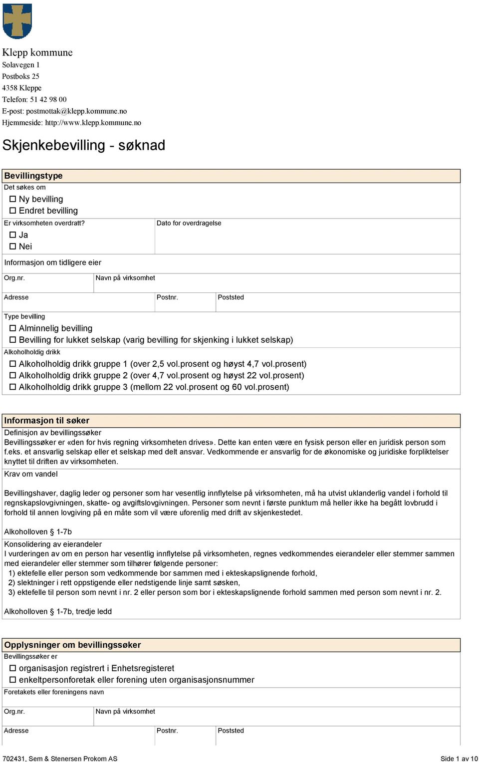 Alkoholholdig drikk gruppe 1 (over 2,5 vol.prosent og høyst 4,7 vol.prosent) o Alkoholholdig drikk gruppe 2 (over 4,7 vol.prosent og høyst 22 vol.