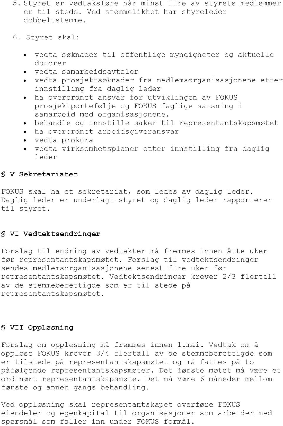 ansvar for utviklingen av FOKUS prosjektportefølje og FOKUS faglige satsning i samarbeid med organisasjonene.