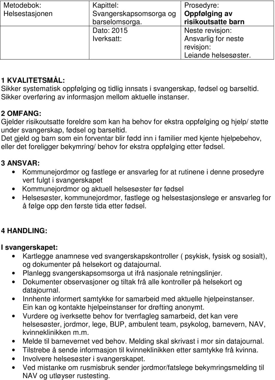 1 KVALITETSMÅL: Sikker systematisk oppfølging og tidlig innsats i svangerskap, fødsel og barseltid. Sikker overføring av informasjon mellom aktuelle instanser.