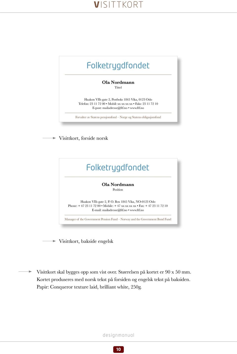 a Nordmann Position Haakon VIIs gate 2, P. O. Box 1845 Vika, NO-0123 Oslo Phone: + 47 23 11 72 00 Mobile: + 47 xx xx xx xx Fax: + 47 23 11 72 10 E-mail: mailadresse@ftf.